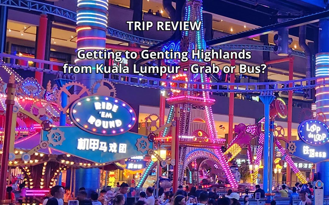 Getting to Genting Highlands from Kuala Lumpur – Grab or the Bus?